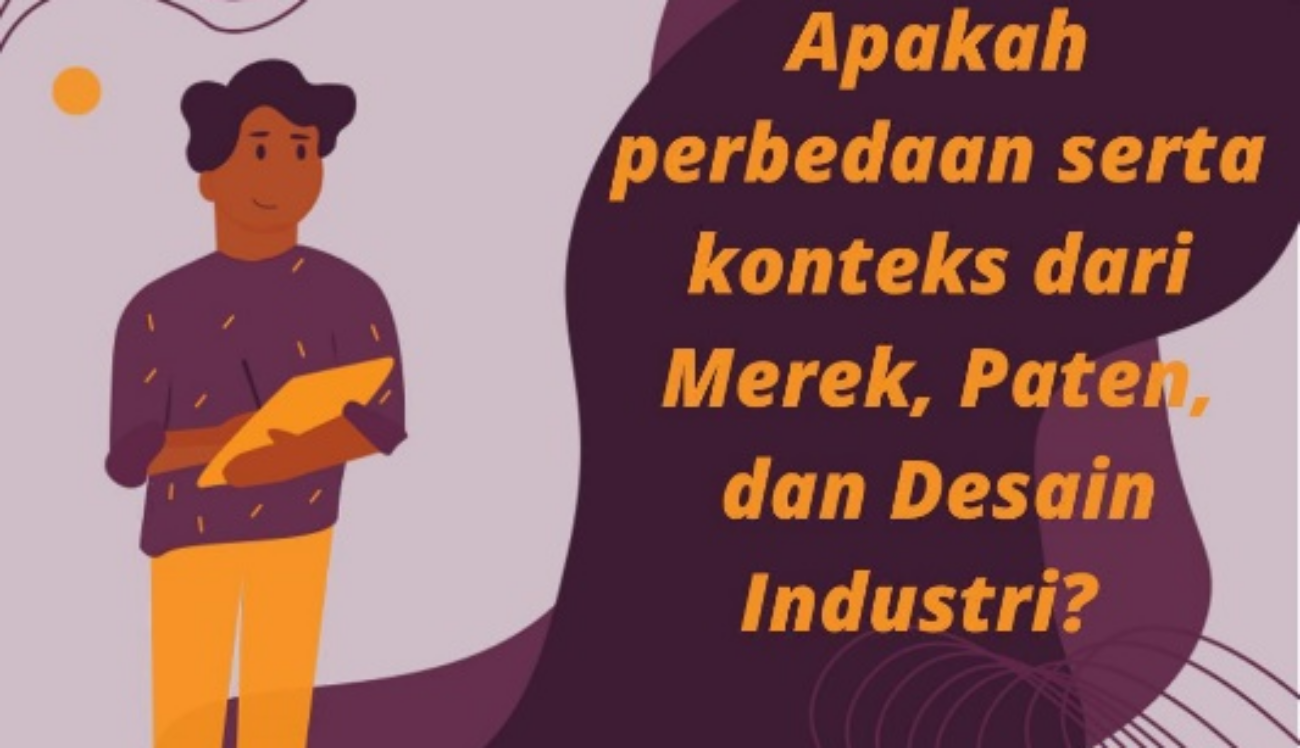 Apakah perbedaan serta konteks dari Merek, Paten, dan Desain Industri